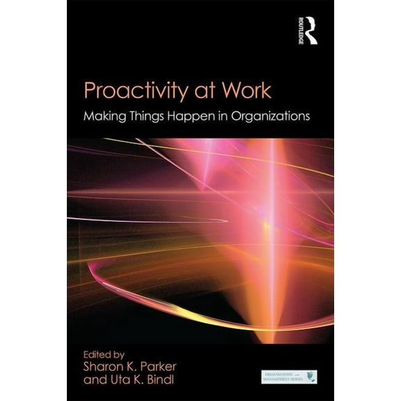 Organization and Management Proactivity at Work: Making Things Happen in Organizations, (Paperback)