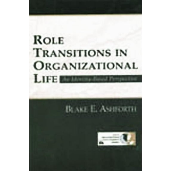 Organization and Management Role Transitions in Organizational Life: An Identity-based Perspective, (Paperback)