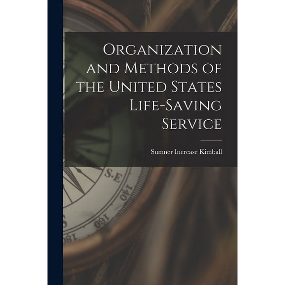 Organization and Methods of the United States Life-Saving Service (Paperback)