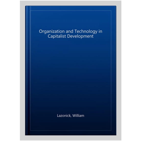 Organization and Technology in Capitalist Development
