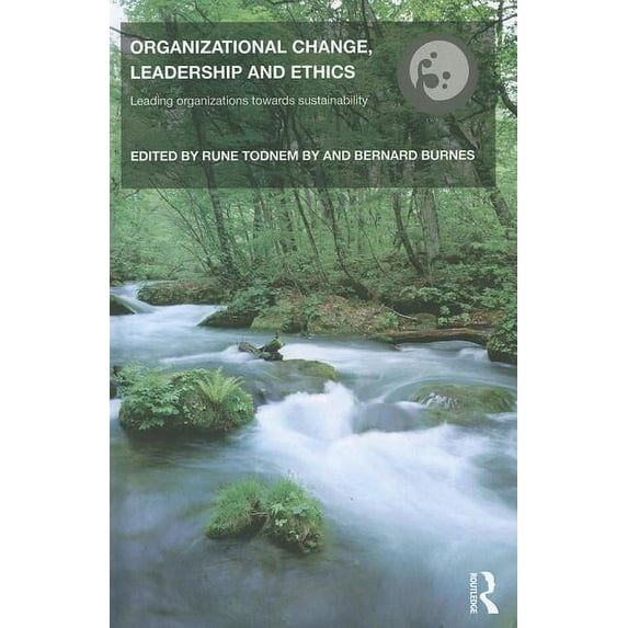 Organizational Change, Leadership and Ethics: Leading Organizations Toward Sustainability