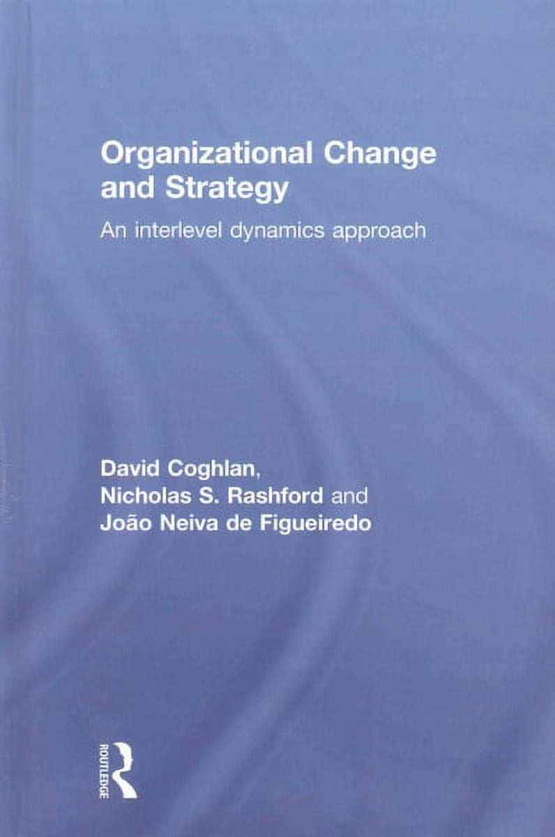 Organizational Change and Strategy: An Interlevel Dynamics Approach (Hardcover)