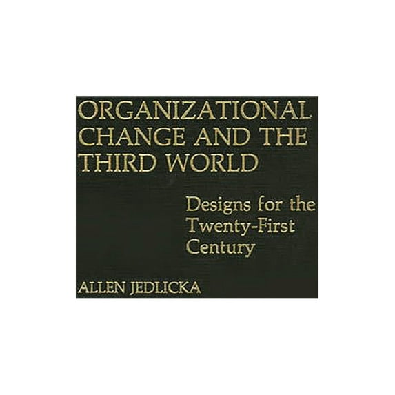 Organizational Change and the Third World: Designs for the Twenty-First Century, (Hardcover)