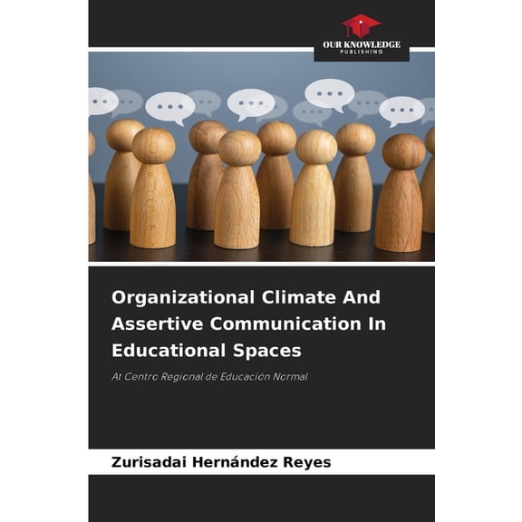 Organizational Climate And Assertive Communication In Educational Spaces, (Paperback)