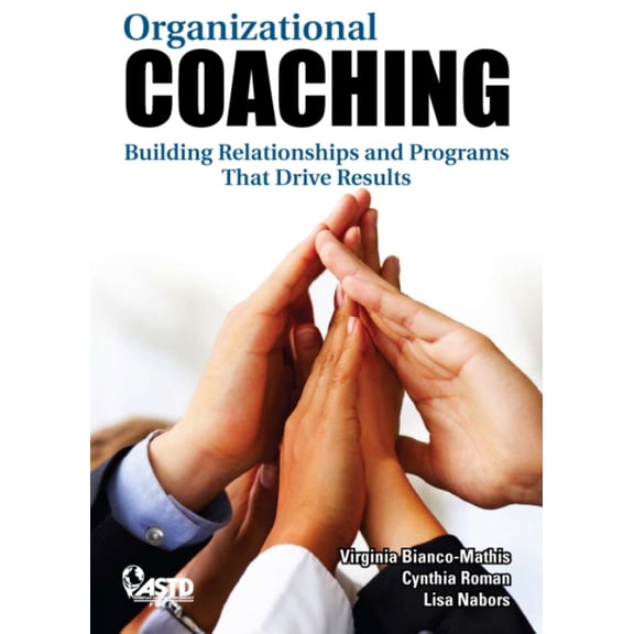 Pre-Owned Organizational Coaching: Building Relationships and Programs That Drive Results (Paperback) 1562865137 9781562865139