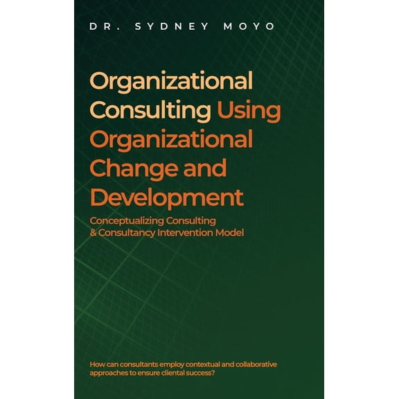 Organizational Consulting Using Organizational Change And Development: Conceptualizing Consulting & Consultancy Interven, (Hardcover)