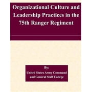 Organizational Culture and Leadership Practices in the 75th Ranger Regiment Paperback