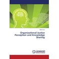 thumbnail image 1 of Organizational Justice Perception and Knowledge Sharing (Paperback), 1 of 1