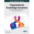 thumbnail image 1 of Organizational Knowledge Dynamics: Managing Knowledge Creation, Acquisition, Sharing, and Transformation, (Hardcover), 1 of 1