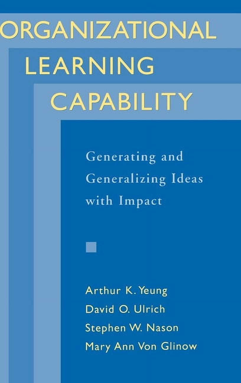 Organizational Learning Capability: Generating and Generalizing Ideas ...