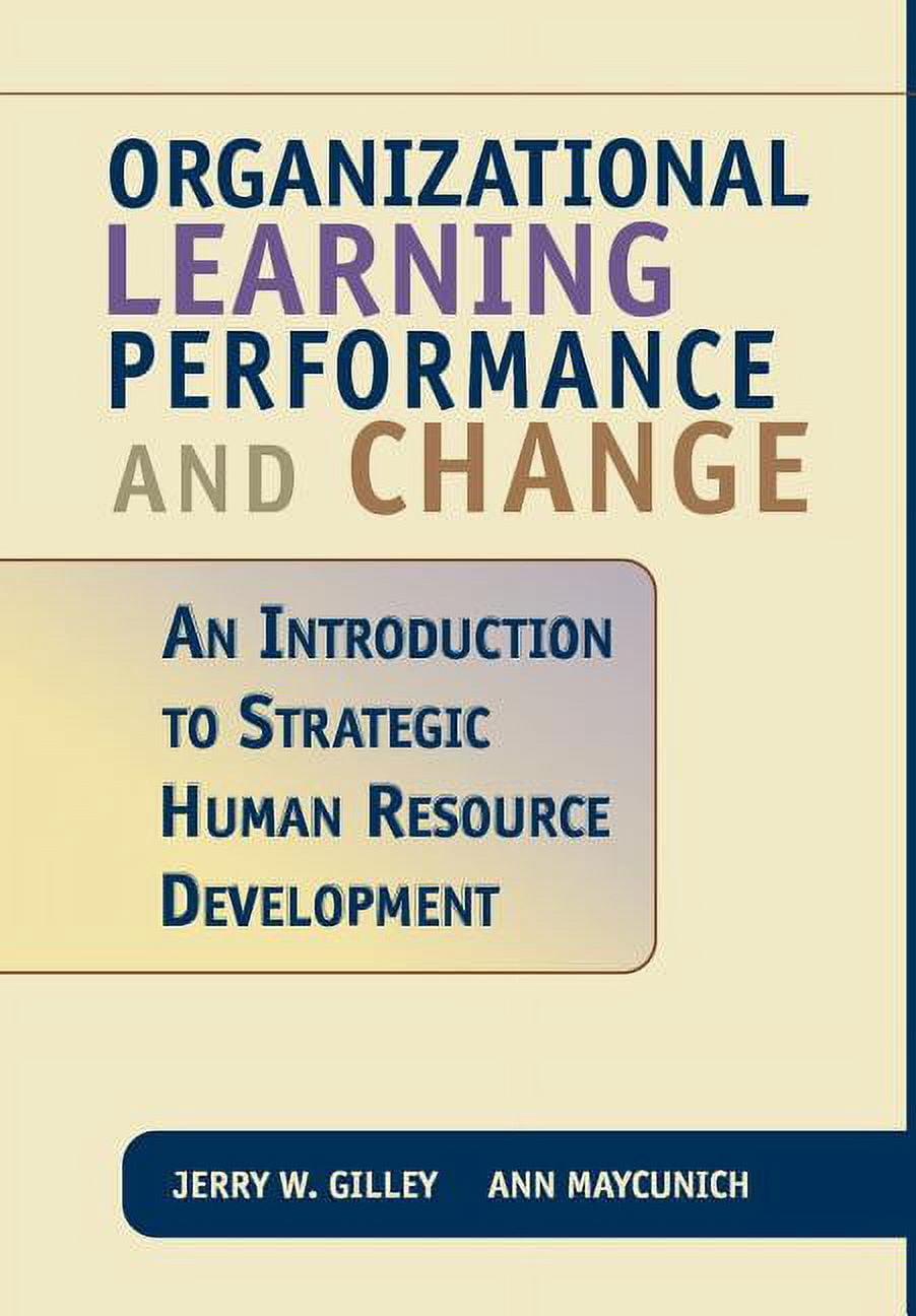 Organizational Learning Performance and Change: An Introduction to Strategic Human Resource Development, (Hardcover)