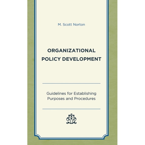 Organizational Policy Development: Guidelines for Establishing Purposes and Procedures, (Paperback)
