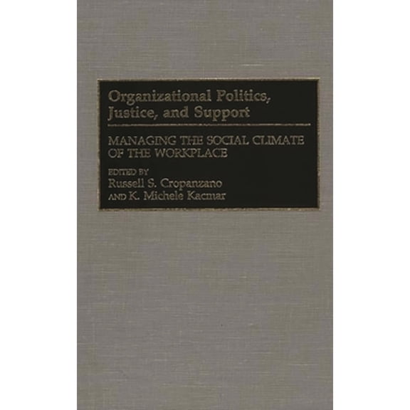 Pre-Owned Organizational Politics, Justice, and Support : Managing the Social Climate of the Workplace (Hardcover) 9780899309064