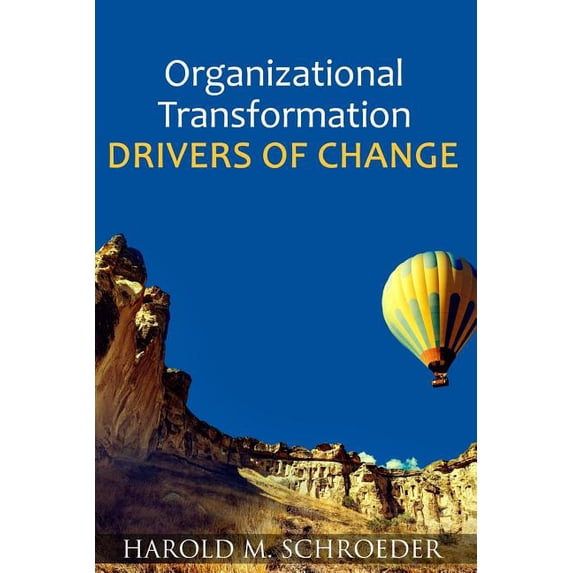 Organizational Transformation Drivers of Change Paperback 1544109121 9781544109121 Harold M. Schroeder
