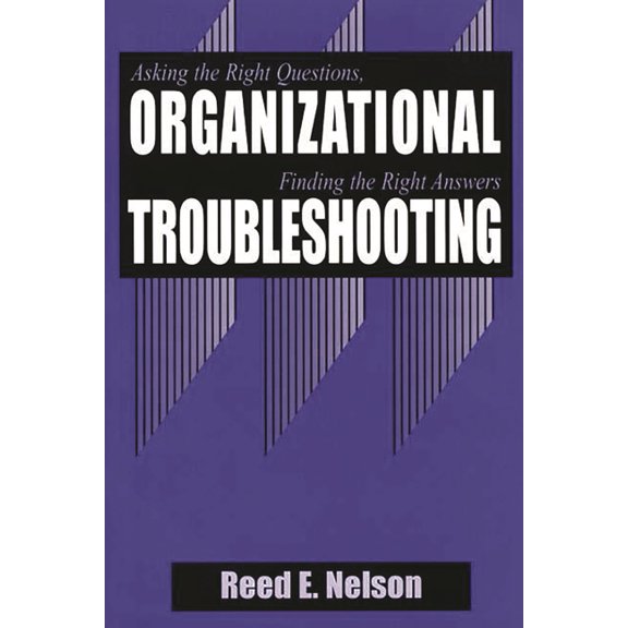 Organizational Troubleshooting: Asking the Right Questions, Finding the Right Answers, (Hardcover)