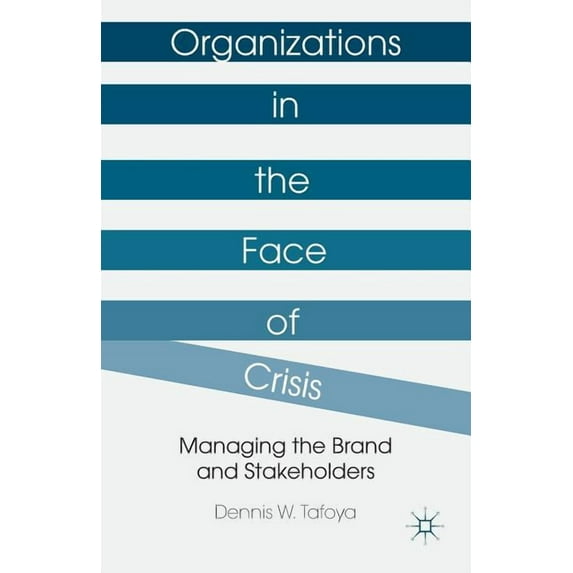 Organizations in the Face of Crisis: Managing the Brand and Stakeholders, (Paperback)