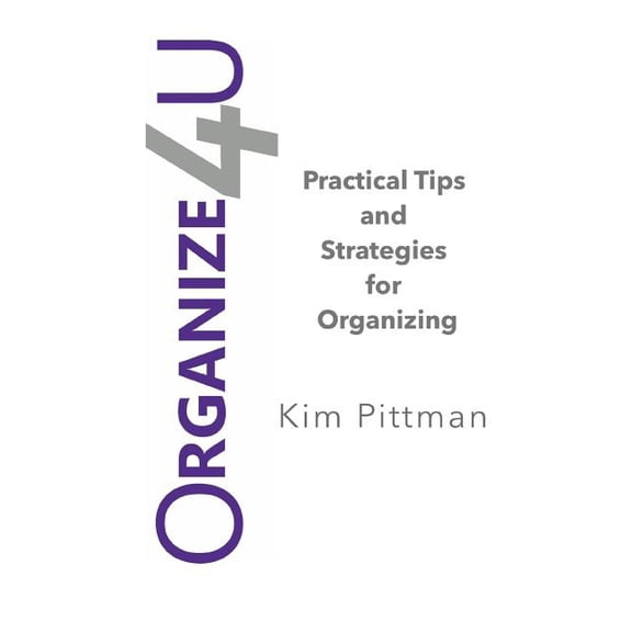 Organize 4u: Practical Tips and Strategies for Getting Organized