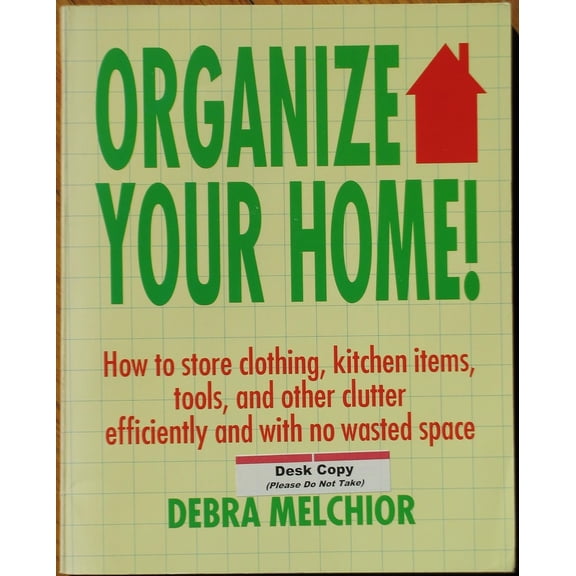 Pre-Owned Organize Your Home: How to Store Clothing, Kitchen Items, Tools, and Other Clutter Efficiently and With No Wasted Space (Paperback) 1558501193 9781558501195