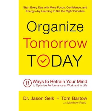 Organize Tomorrow Today: 8 Ways to Retrain Your Mind to Optimize Performance at Work and in Life, (Paperback)