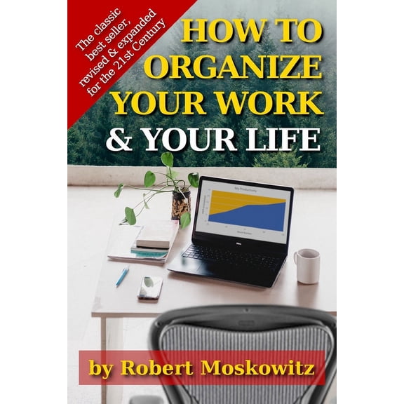 How To Organize Your Work and Your Life: The Classic Work on Productivity and Success, Now Fully Updated, Revised, and Expanded for the 21st Century (Paperback)
