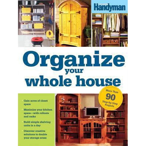 Pre-Owned Organize Your Whole House: Do-it-yourself Projects for Every Room! (Paperback) 0762107952 9780762107957