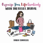 Organize your Life Creatively with the Bullet Journal, Paperback