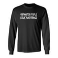 thumbnail image 1 of Organized People Are Just Too Lazy Too Look For Things Sarcastic Novelty Gift Idea Adult Humor Funny Men's Long Sleeve Shirts, 1 of 3