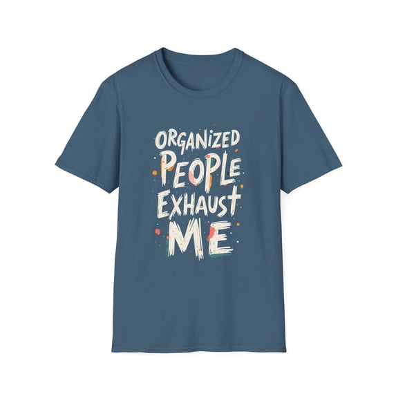 Organized People Exhaust Me Funny T-Shirt