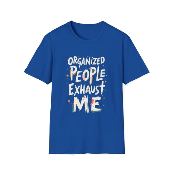 Organized People Exhaust Me Funny T-Shirt