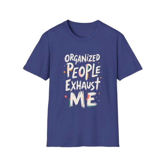 Organized People Exhaust Me Funny T-Shirt