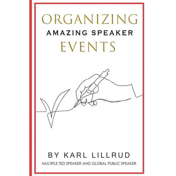 Organizing Amazing Speaker Events Organizing amazing speaker events: Guidebook on how to make your event a success and how to make it a sales funnel for t, Book 1, (Paperback)