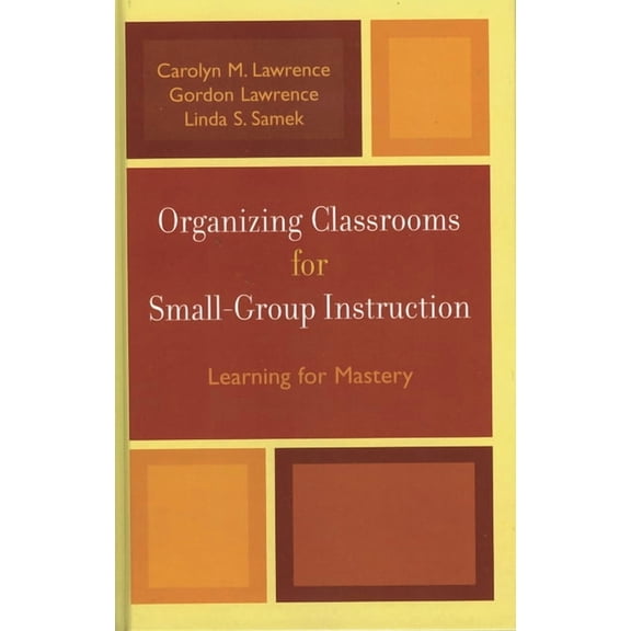 Organizing Classrooms for Small-Group Instruction: Learning for Mastery, (Paperback)