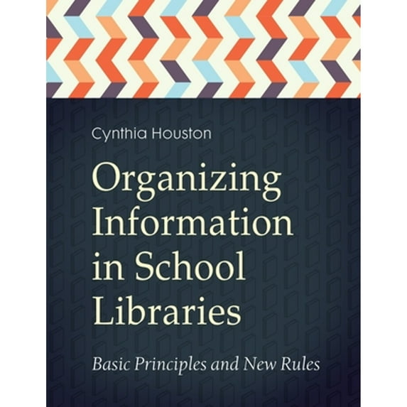 Pre-Owned Organizing Information in School LIbraries: Basic Principles and New Rules (Paperback) 1440836868 9781440836862