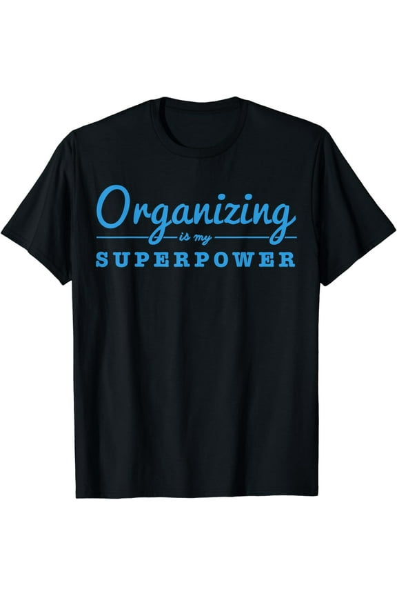 Organizing Is My Superpower Funny Organizer Coordinator Gift T-Shirt