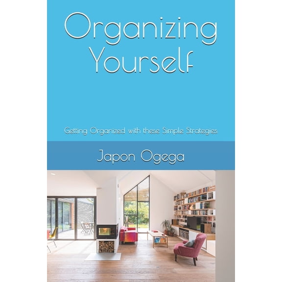 Organizing Yourself : Getting Organized with these Simple Strategies (Paperback)