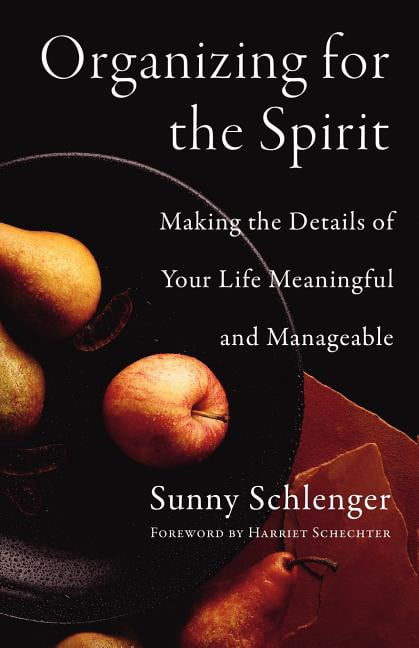 Organizing for the Spirit: Making the Details of Your Life Meaningful and Manageable, (Paperback)