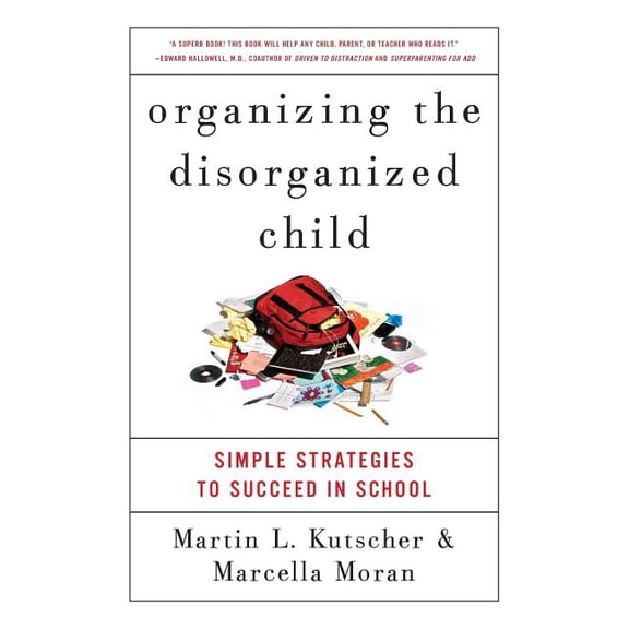 Organizing the Disorganized Child: Simple Strategies to Succeed in School, (Paperback)