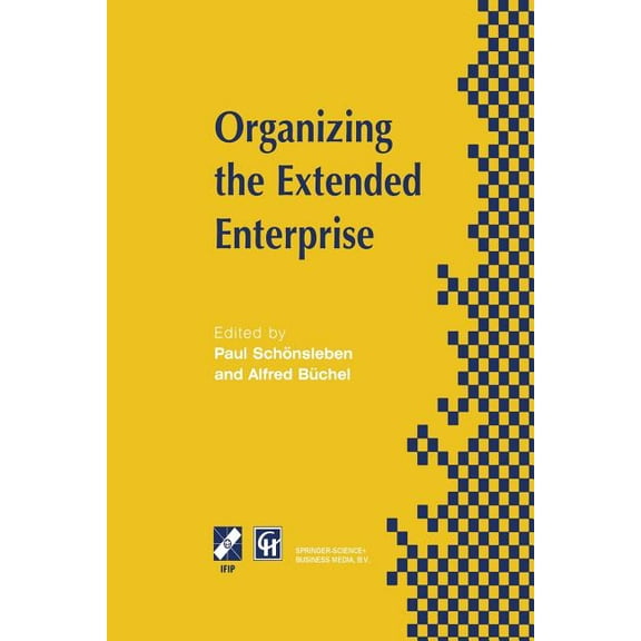 IFIP Advances in Information and Communi Organizing the Extended Enterprise: Ifip Tc5 / Wg5.7 International Working Conference on Organizing the Extended Enterpr, (Paperback)