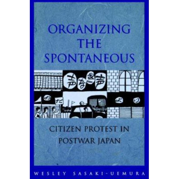 Pre-Owned Organizing the Spontaneous: Citizen Protest in Postwar Japan (Paperback) 0824824393 9780824824396
