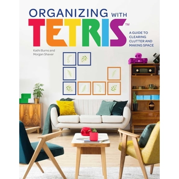 Pre-Owned Organizing with Tetris: A Guide to Clearing Clutter and Making Space (Hardcover) 1647224756 9781647224752