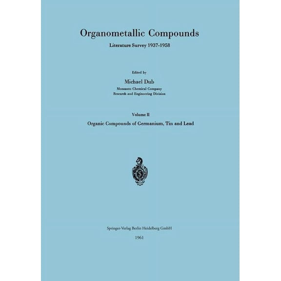 Organometallic Compounds Literature Survey 1937-1958: Volume II Organic Compounds of Germanium, Tin and Lead, (Paperback)