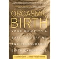 thumbnail image 1 of Orgasmic Birth : Your Guide to a Safe, Satisfying, and Pleasurable Birth Experience (Paperback), 1 of 1