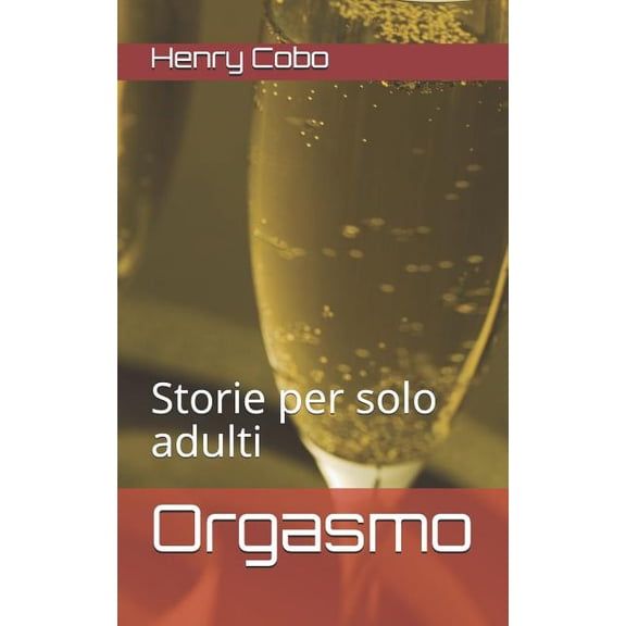 Orgasmo: Storie per solo adulti Italian Edition Paperback 1073692310 9781073692316 Henry Cobo