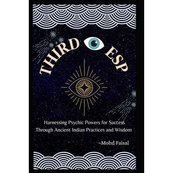 ESP Awakening Series: Master Your Psychi Third Eye Esp: Harnessing Psychic Powers for Success Through Ancient Indian Practices and Wisdom, Book 1, (Paperback)
