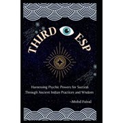 ESP Awakening Series Master Your Psychi Third Eye Esp Harnessing Psychic Powers for Success Through Ancient Indian Practices and Wisdom, Book 5, Paperback