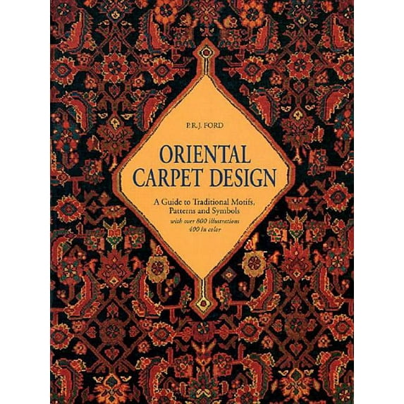 Oriental Carpet Design: A Guide to Traditional Motifs, Patterns and Symbols (Paperback) by P R J Ford