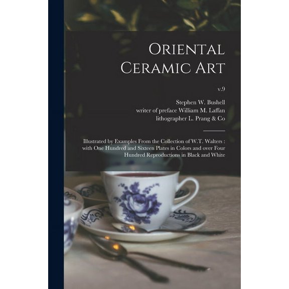 Oriental Ceramic Art: Illustrated by Examples From the Collection of W.T. Walters: With One Hundred and Sixteen Plates i, (Paperback)