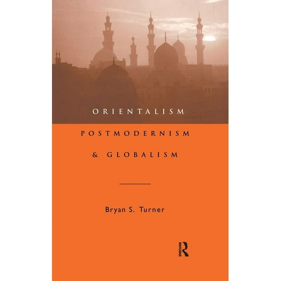 Orientalism, Postmodernism and Globalism, (Hardcover)