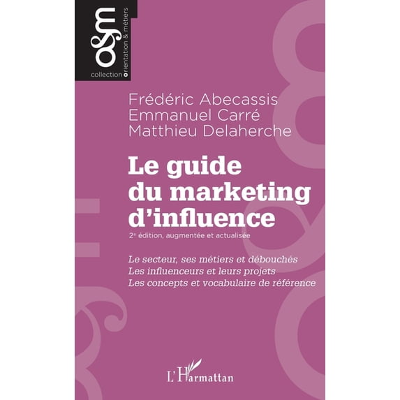 Orientation & Métiers Le guide du marketing d'influence - 2e édition, augmentée et actualisée: Le secteur, ses métiers et débouchés. Les , (Paperback)