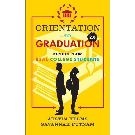 Orientation to Graduation 2.0: Advice From Real College Students